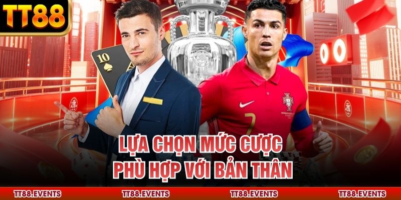 Lựa chọn mức cược phù hợp với bản thân