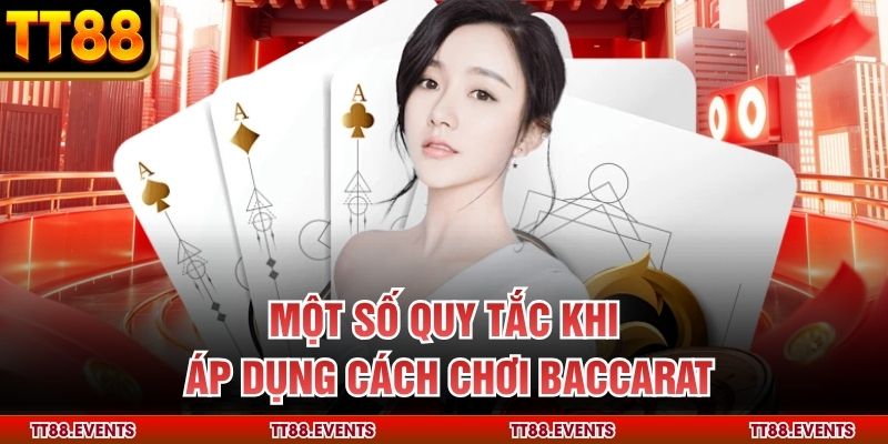 Một số quy tắc khi áp dụng cách chơi baccarat