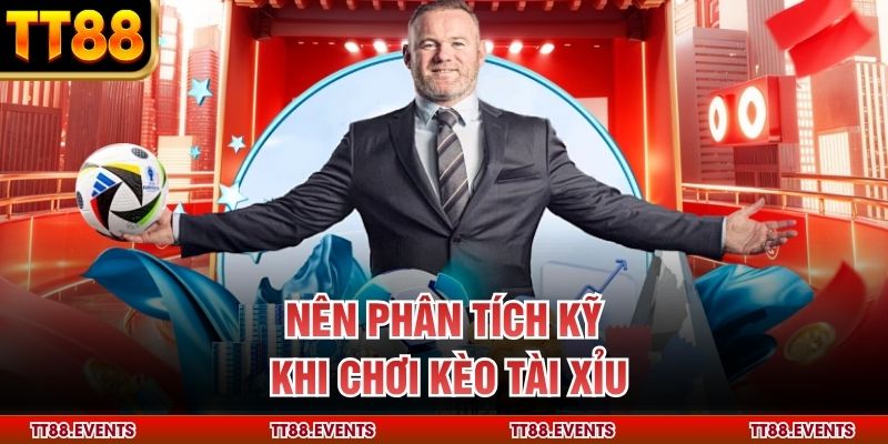 Nên phân tích kỹ khi chơi kèo tài xỉu