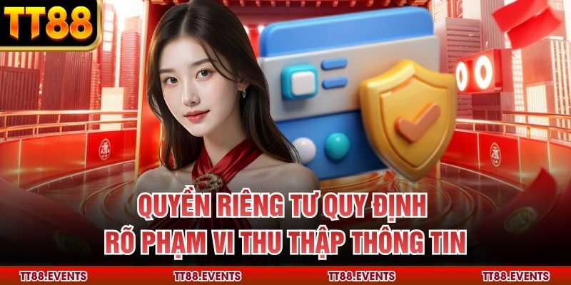 Quyền riêng tư quy định rõ phạm vi thu thập thông tin