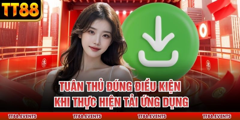 Tuân thủ đúng điều kiện khi thực hiện tải ứng dụng